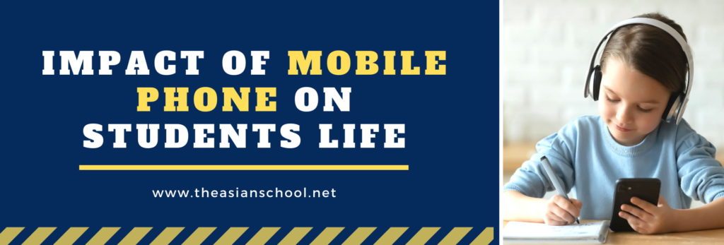 Impact Of Mobile Phone On Students Life The Asian School