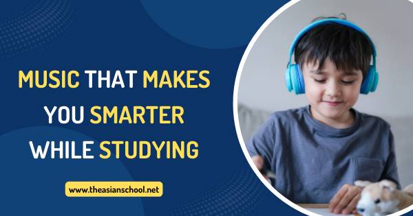 Music that makes you smarter while studying | The Asian School