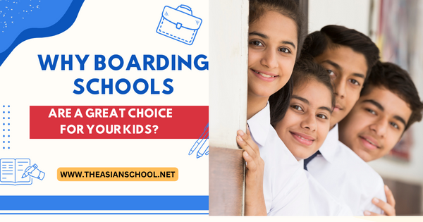 Why Boarding Schools Are A Great Choice For Your Child?