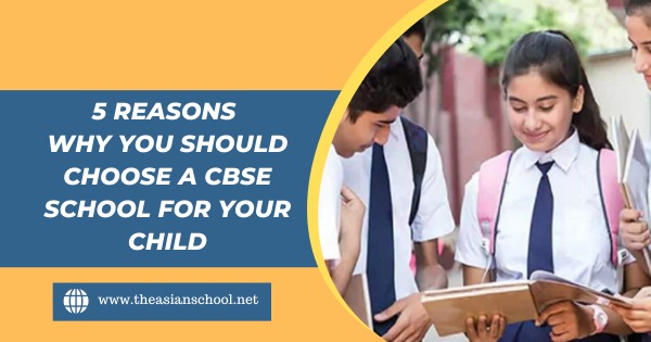 5 Reasons Why You Should Choose A CBSE School For Your Child